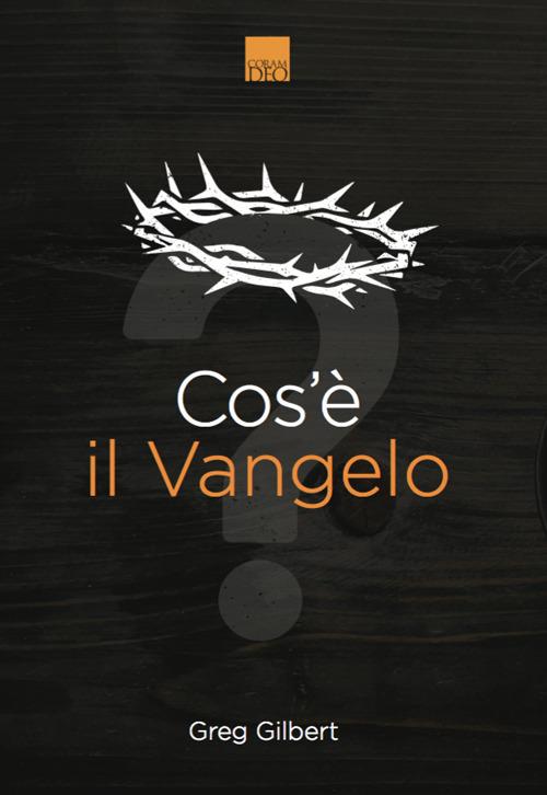 Cos'è il Vangelo? - Greg Gilbert - copertina