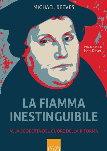 La fiamma inestinguibile. Alla scoperta del cuore della Riforma - Michael Reeves - copertina