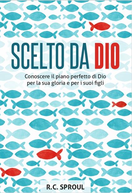 Scelto da Dio. Conoscere il piano perfetto di Dio per la sua gloria e per i suoi figli - Robert C. Sproul - copertina