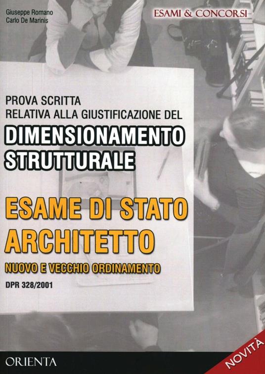 Prova scritta relativa alla giustificazione del dimensionamento strutturale. Esame di stato architetto v.o. e n.o. Con CD-ROM - Giuseppe Romano,Carlo De Marinis - copertina