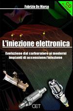 L' iniezione elettronica. Evoluzione dal carburatore ai moderni impianti. Con CD-ROM