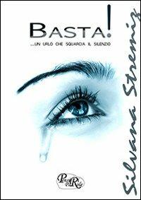 Basta. Un urlo che squarcia il silenzio - Silvana Stremiz - copertina