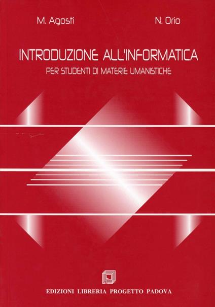 Introduzione all'informatica. Per studenti di materie umanistiche - Maristella Agosti,Nicola Orio - copertina