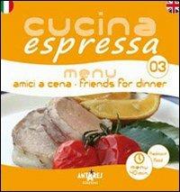 Cucina espressa. Menu amici a cena. Ediz. italiana e inglese - Elisabetta Canale - copertina