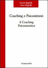 Coaching e psicosintesi. Il coaching psicosintetico - Nuriel Righelli,Piero Righelli - copertina