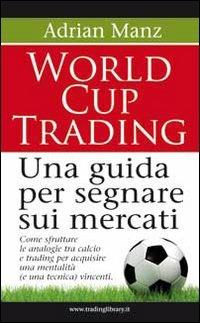 World cup trading. Una guida per segnare sui mercati - Adrian Manzi - copertina