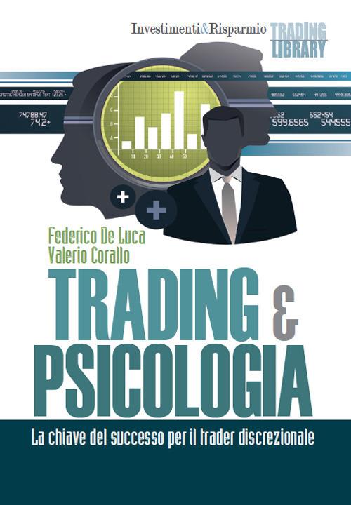 Trading & psicologia. La chiave del successo per il trader discrezionale - Federico De Luca,Valerio Corallo - copertina