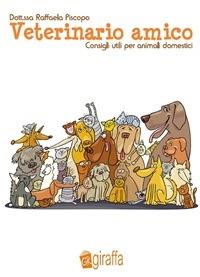 Veterinario amico. Consigli utili per animali domestici - Raffaella Piscopo - ebook