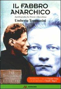 Il fabbro anarchico. Autobiografia fra Trieste a Barcellona - Umberto Tommasini - copertina