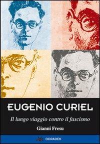 Eugenio Curiel. Il lungo viaggio contro il fascismo - Gianni Fresu - copertina