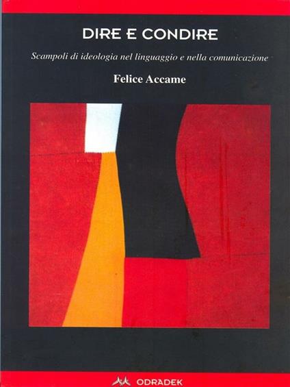 Dire e condire. Scampoli di ideologia nel linguaggio e nella comunicazione - Felice Accame - ebook
