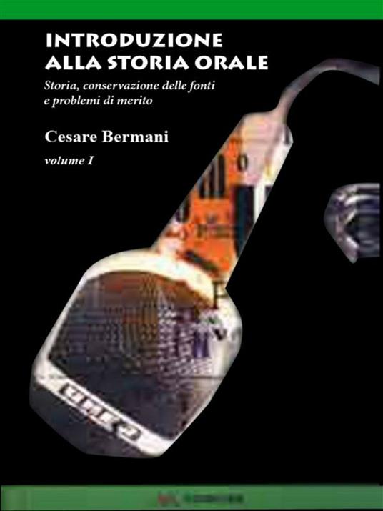 Introduzione alla storia orale. Storia, conservazioni delle fonti e problemi di metodo. Vol. 1 - Cesare Bermani - ebook