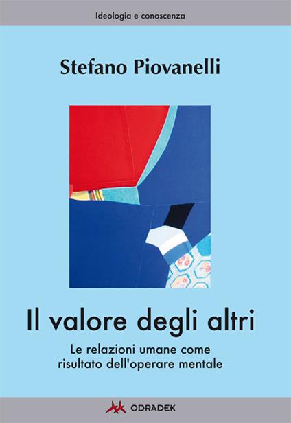 Il valore degli altri. Le relazioni umane come risultato dell'operare mentale - Stefano Piovanelli - copertina