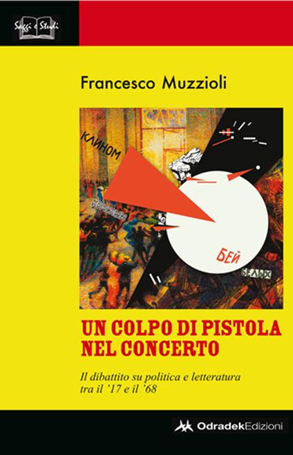 Un colpo di pistola nel concerto. Il dibattito su politica e letteratura tra il '17 e il '68 - Francesco Muzzioli - copertina