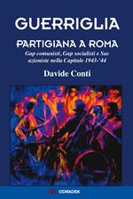 Guerriglia partigiana a Roma. Gap comunisti, Gap socialisti e Sac azioniste nella Capitale 1943-'44