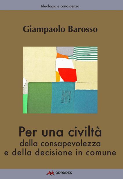Per una civiltà della consapevolezza e della decisione in comune - Giampaolo Barosso - copertina