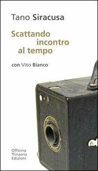 Scattando incontro al tempo - Vito Bianco,Tano Siracusa - copertina