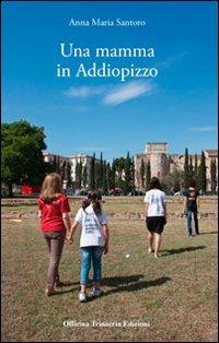 Una mamma in Addiopizzo - Anna M. Santoro - copertina