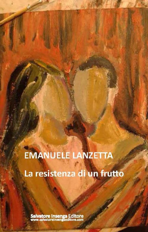 La resistenza di un frutto - Emanuele Lanzetta - copertina