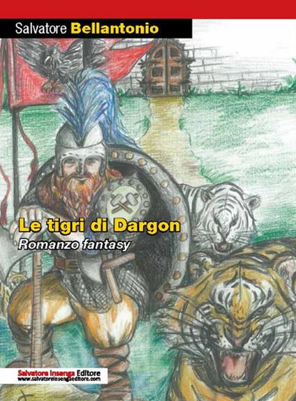 Le tigri di Dargon. Nuova ediz. - Salvatore Bellantonio - copertina