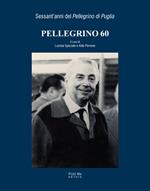 Pellegrino 60. Sessant'anni del «Pellegrino di Puglia»