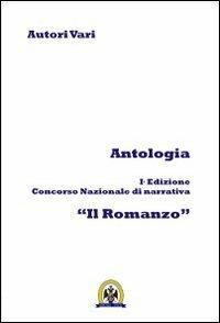 Antologia. Ediz. concorso nazionale di narrativa «Il romanzo». Vol. 1 - copertina