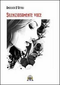 Silenziosamente voce - Angelica D'Attoli - copertina