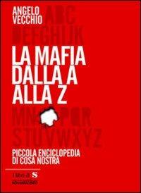 La mafia dalla A alla Z. Piccola enciclopedia di Cosa Nostra - Angelo Vecchio - copertina