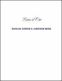 Douglas Gordon an Jonathan Monk: leon d'oro. Ediz. multilingue - copertina