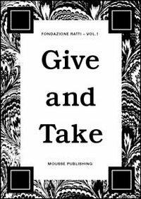 Give and take. 2010 advanced course in visual arts fondazione Antonio Ratti. Ediz. illustrata - copertina