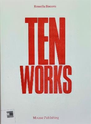 Ten works. Ediz. multilingue - Rossella Biscotti - copertina