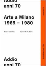 Addio anni 70. Arte a Milano 1969-1980