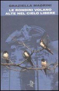 Le rondini volano alte nel cielo libere - Graziella Magrini - copertina