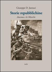 Storie repubblichine. Ancona e le Marche - Giuseppe D. Jannaci - copertina