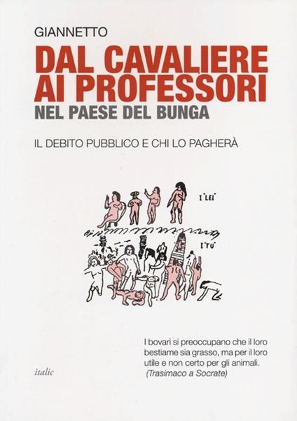 Dal cavaliere ai professori nel paese del bunga. Il debito pubblico e chi lo pagherà - Giannetto - copertina