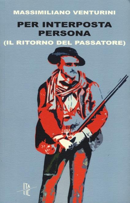 Per interposta persona (Il ritorno del passatore) - Massimiliano Venturini - copertina