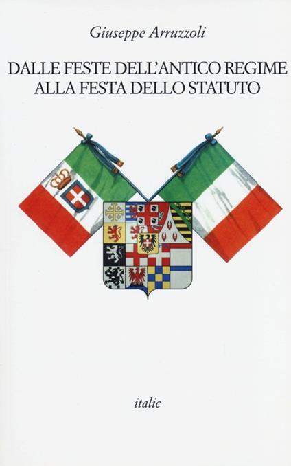 Dalle feste dell'antico regime alla festa dello statuto - Giuseppe Arruzzoli - copertina