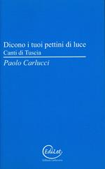 Dicono i tuoi pettini di luce. Canti di Tuscia