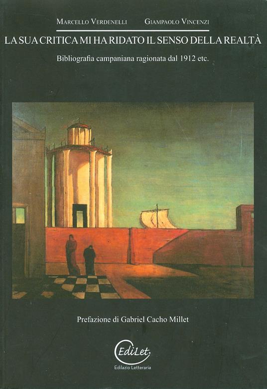 La sua critica mi ha ridato il senso della realtà. Bibliografia campania ragionata 1912 etc... - Marcello Verdenelli,Giampaolo Vincenzi - copertina