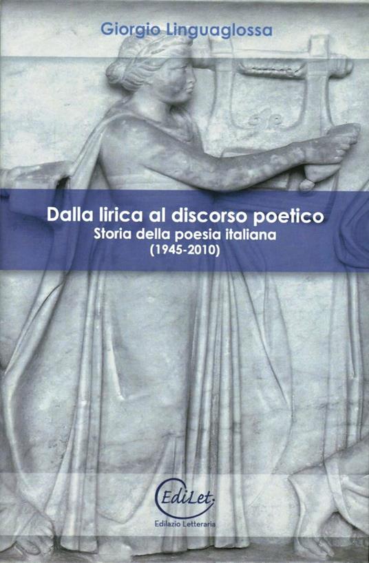 Dalla lirica al discorso poetico. Storia della poesia italiana (1945-2010) - Giorgio Linguaglossa - copertina