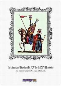 Le armate turche del XVI e del XVII secolo-The turkish armies in XVI and XVII century. Ediz. bilingue - Luca S. Cristini - copertina
