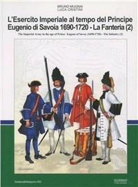 L' esercito imperiale al tempo del principe Eugenio di Savoia (1690-720). La Fanteria. Ediz. italiana e inglese. Vol. 2 - Bruno Mugnai,Luca S. Cristini - copertina