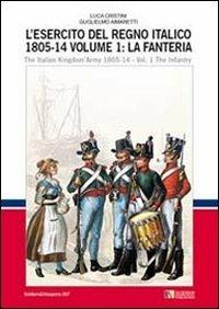 L' esercito del regno italico (1805-1814). Ediz. bilingue. Vol. 1: fanteria, La. - Luca Stefano Cristini - copertina
