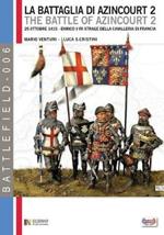 La battaglia di Azincourt. 25 ottobre 1415. Enrico V fa strage della cavalleria di Francia. Vol. 2