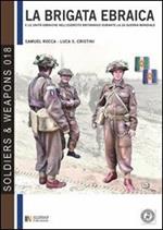 La brigata ebraica e le unità ebraiche nell'esercito britannico durante la seconda guerra mondiale. Ediz. italiana e inglese