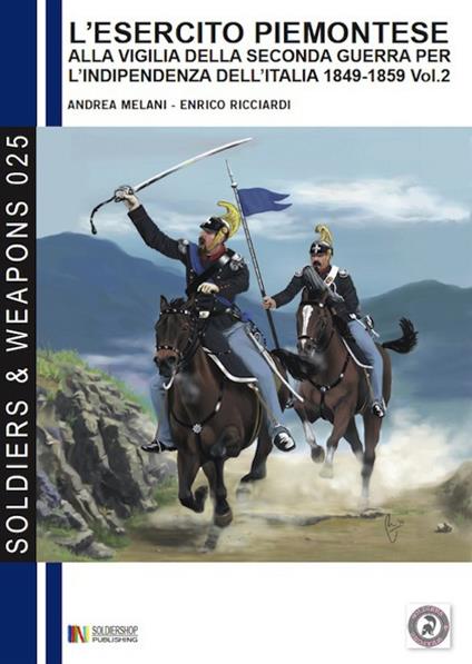 L' esercito piemontese alla vigilia della seconda guerra per l'indipendenza dell'Italia 1849-1859. Vol. 2: La cavalleria. - Andrea Melani,Enrico Ricciardi - copertina