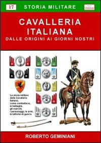 Cavalleria italiana. Dalle origini ai giorni nostri - Roberto Geminiani - copertina