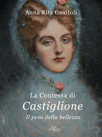 La contessa di Castiglione. Il peso della bellezza - Anna Rita Guaitoli - copertina