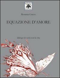 Equazione d'amore. Dialogo in versi con la vita - Rosanna Cracco - copertina