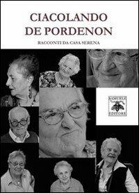 Ciacolando De Pordenon. Racconti da Casa Serena - copertina